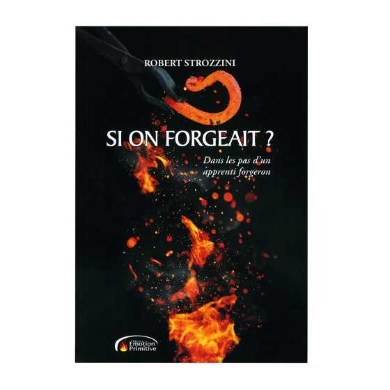 Livre Si on Forgeait ? Dans les pas d’un apprenti forgeron